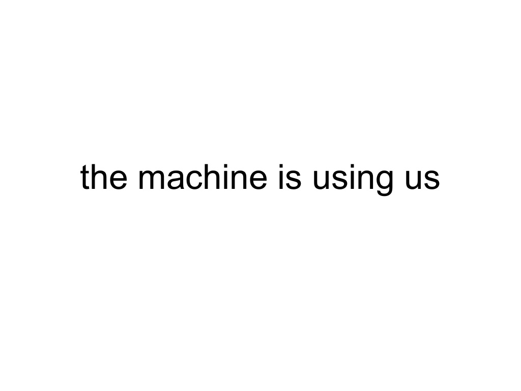 The machine is us/ing us