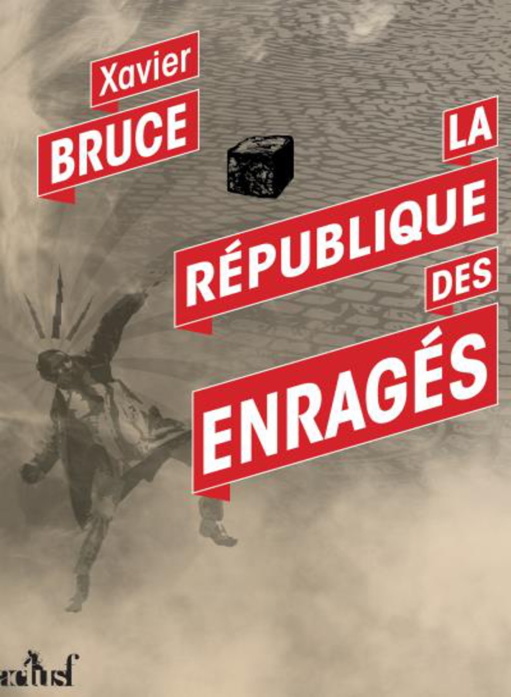"La République des Enragés", de Xavier Bruce