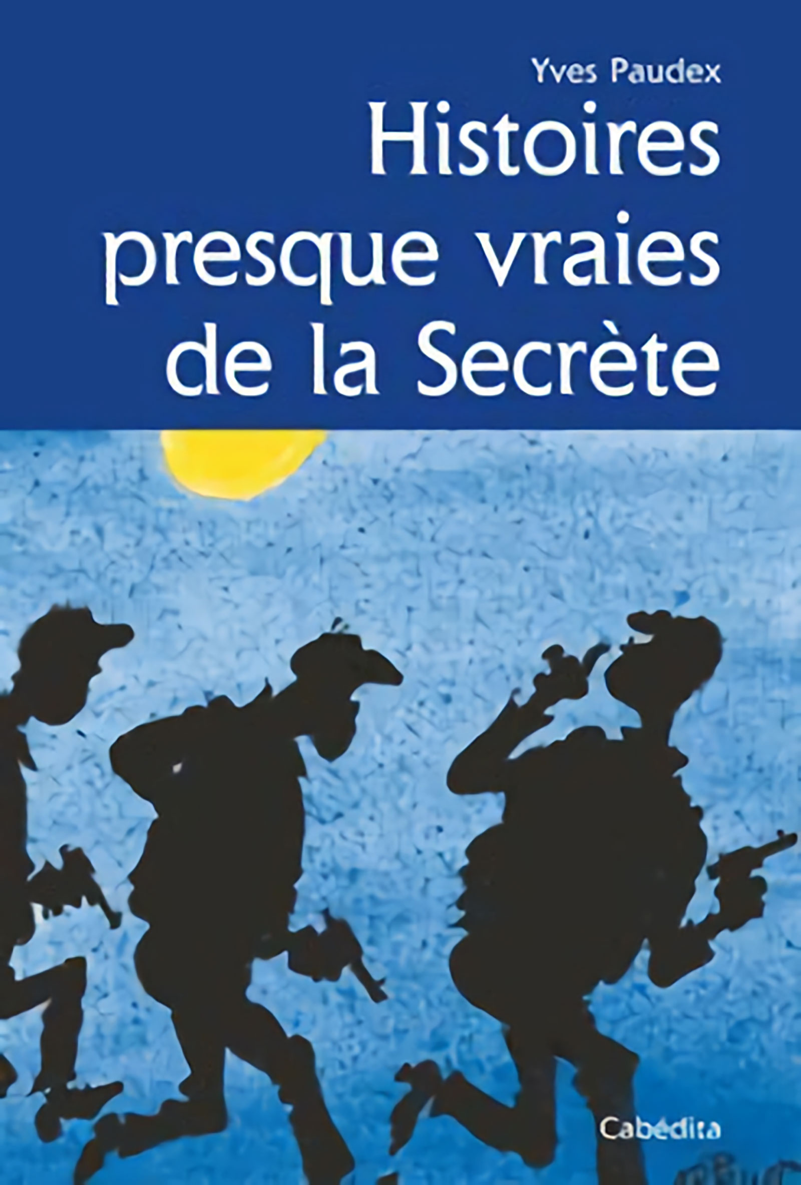 « Histoires presque vraies de La Secrète », d’Yves Paudex