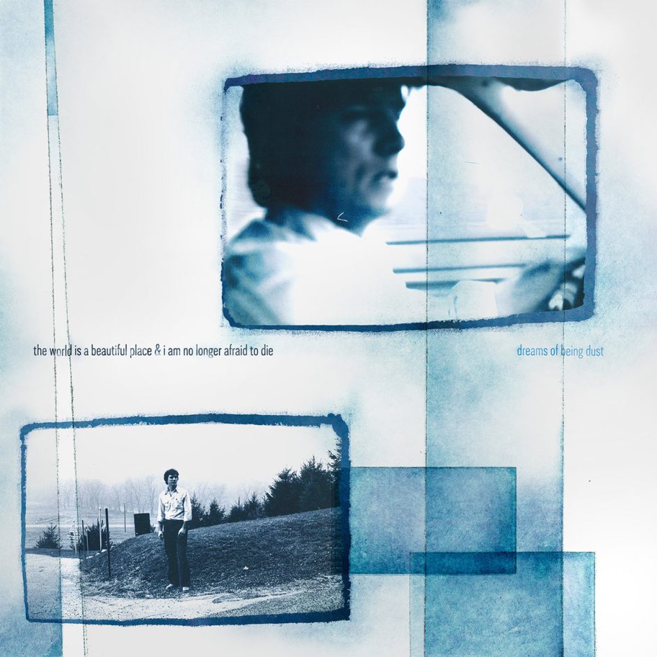 The World Is a Beautiful Place and I Am No Longer Afraid to Die: Dreams of Being Dust