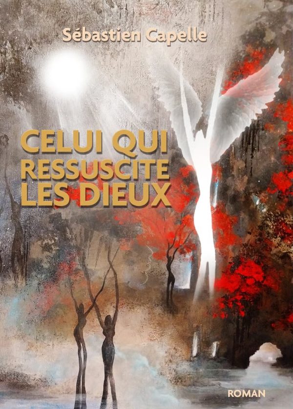 « Celui qui ressuscite les dieux », de Sébastien Capelle
