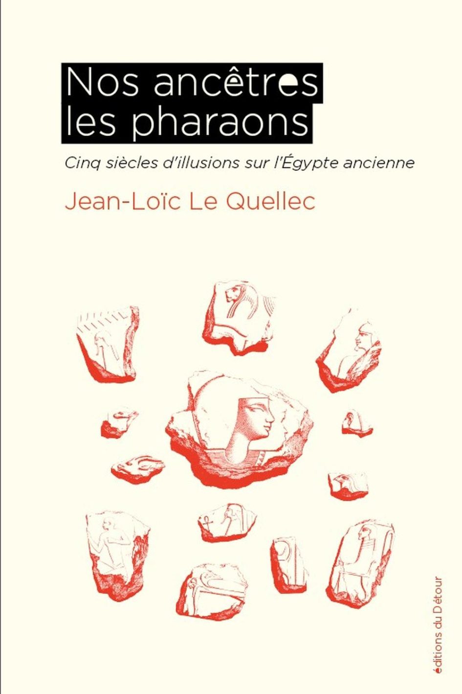 « Nos ancêtres les Pharaons », de Jean-Loïc Le Quellec