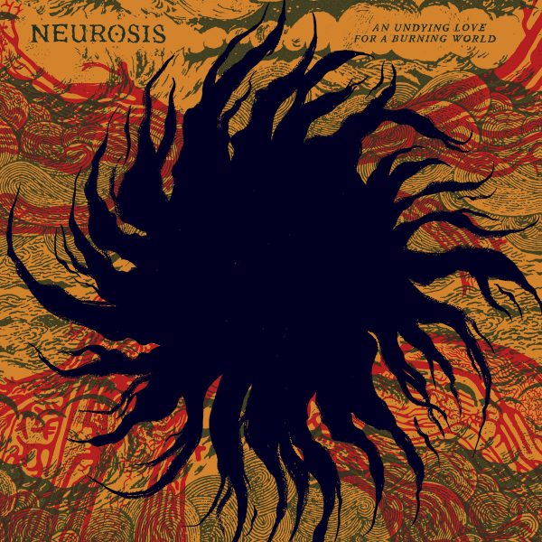 Neurosis: An Undying Love for a Burning World