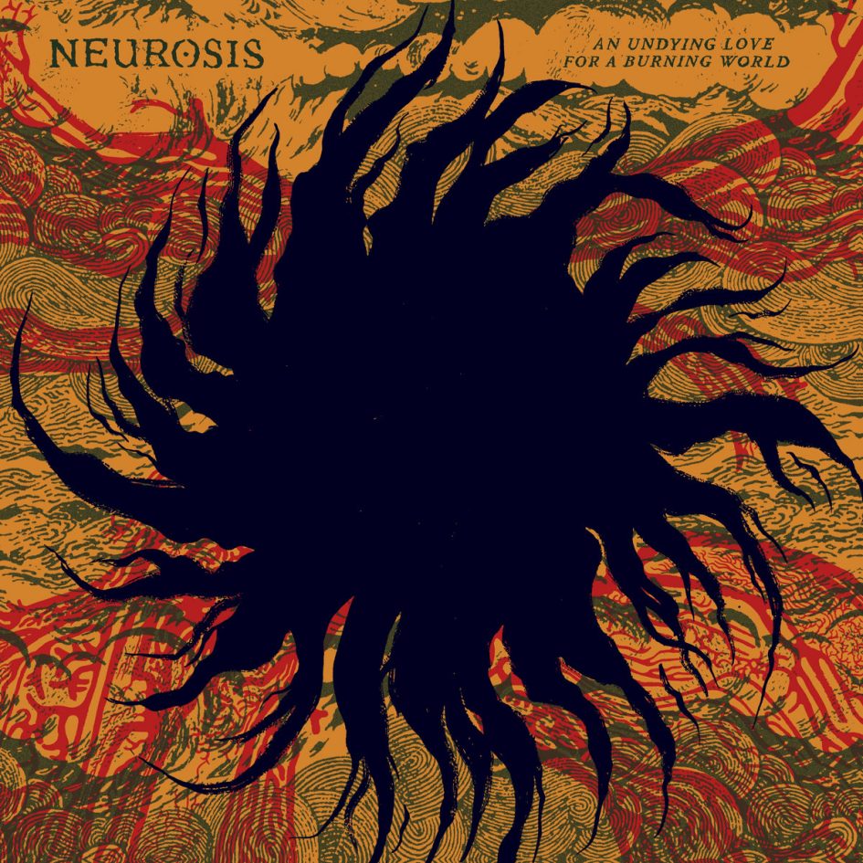 Neurosis: An Undying Love for a Burning World